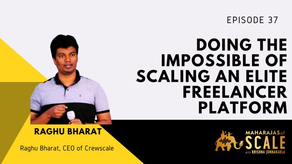 Cover Image For Episode 37: Raghu Bharat of CrewScale - Doing the impossible of scaling an elite FREELANCER platform