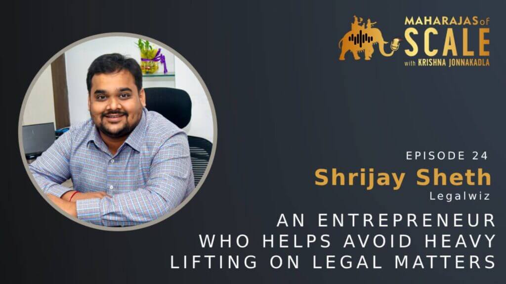 Cover Image For Episode 24:  Shrijay Sheth of Legalwiz: An Entrepreneur who helps entrepreneurs avoid heavy lifting on legal matters