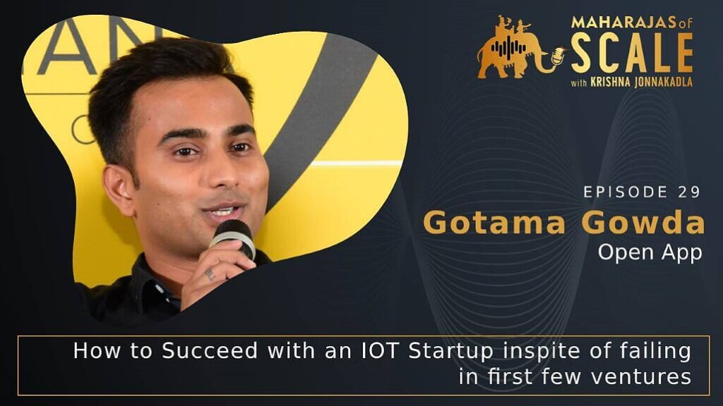 Cover Image Of Episode 29: Gotama Gowda of Open App: How to Succeed with an IOT Startup? 