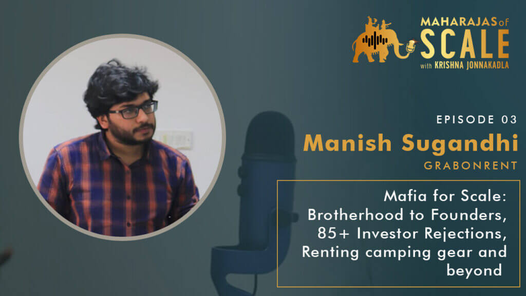 Cover Image for Episode 3: Manish Sugandhi of GrabOnRent: Mafia for Scale: Brotherhood to Founders, 85+ Investor Rejections, Renting camping gear and beyond