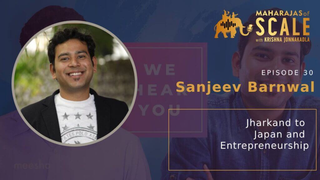 Cover Image for Episode 30: Jharkand to Japan and Entrepreneurship: Sanjeev Barnwal of Meesho;Succeeding in India's Startup Death Valley