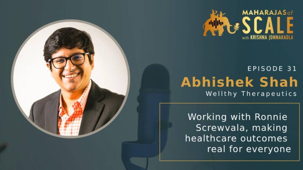 Cover Image for Episode 31: Working with Ronnie Screwvala and Scaling Healthcare : Abhishek Shah of Wellthy Therapeutics;Scaling a Healthcare Startup in India with Technology