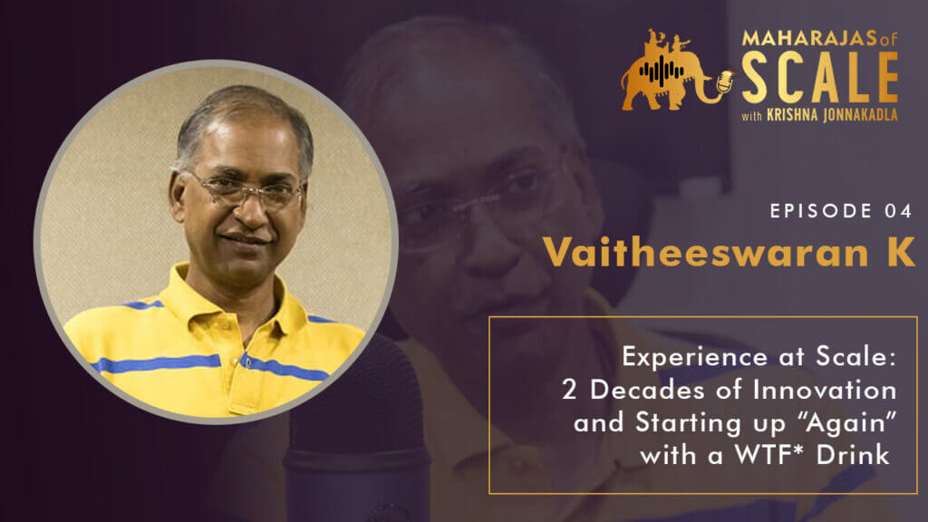 Cover Image for Episode 4: Vaitheeswaran of India Plaza: Experience at Scale: 2 Decades of Innovation and Starting up “Again” with a WTF Drink